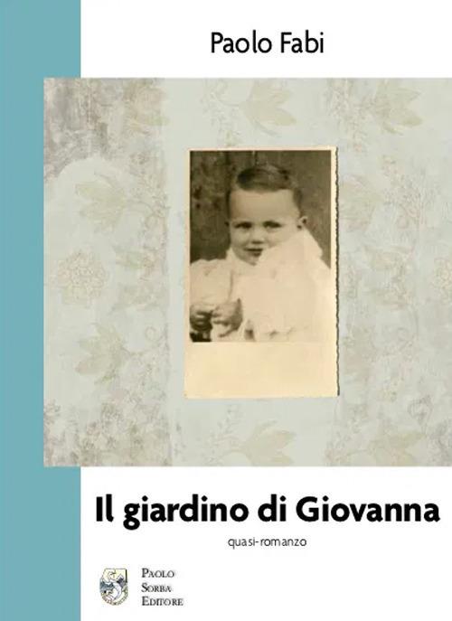 Il giardino di Giovanna. Quasi-romanzo - Paolo Fabi - copertina