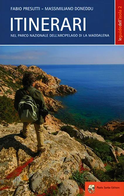 Itinerari nel parco nazionale dell'arcipelago di La Maddalena. Nuova ediz. - Fabio Presutti,Massimiliano Doneddu - copertina