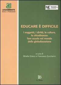 Libro Educare è difficile. I soggetti, i diritti, le culture, la cittadinanza: fare scuola nel mondo della globalizzazione. Atti del Convegno (Perugia, 20-22 marzo 2003) 