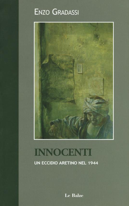 Innocenti. Un eccidio aretino nel 1944 - Enzo Gradassi - copertina