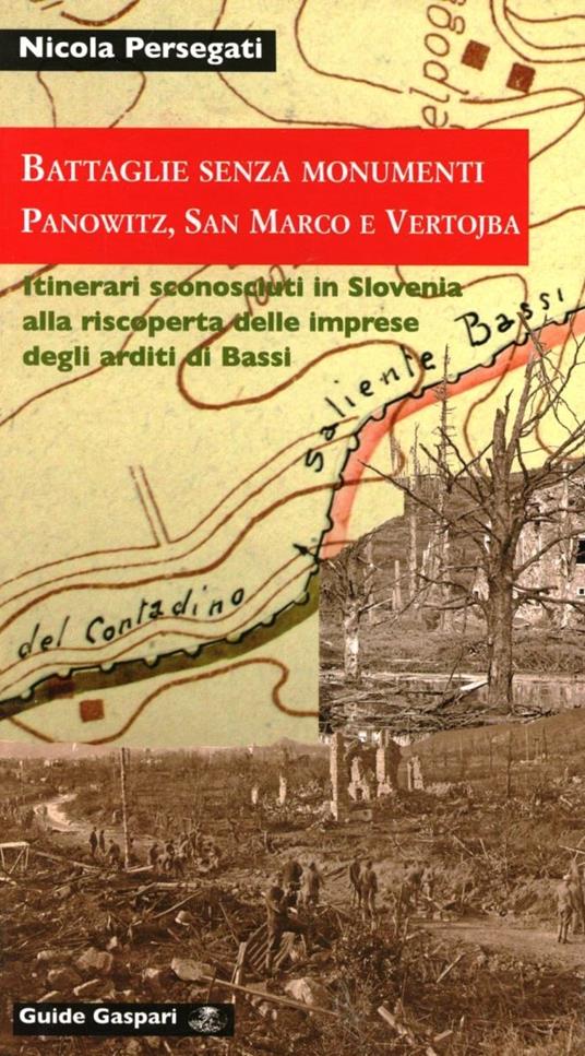 Battaglie senza monumenti. Panowitz, San Marco e Vertojba. Itinerari alla riscoperta degli arditi di Bassi. Ediz. illustrata - Nicola Persegati - copertina