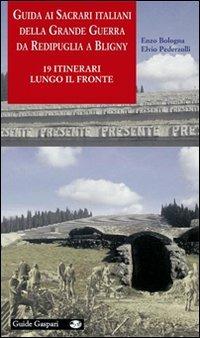 Guida ai sacrari italiani della grande guerra da Redipuglia a Bligny. 19 itinerari lungo il fronte. Ediz. illustrata - Enzo Bologna,Elvio Pederzoli - copertina