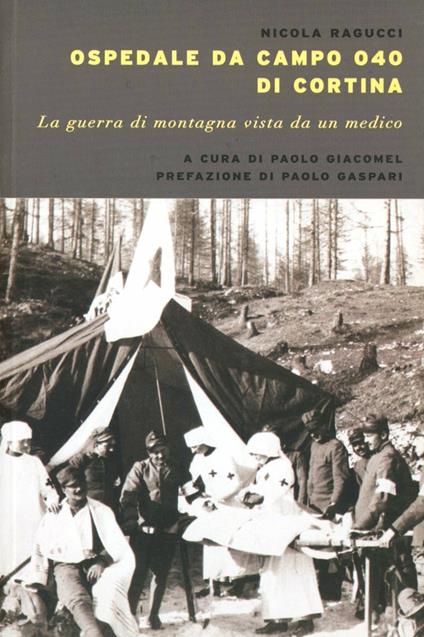 Ospedale da campo Ogo di Cortina. La guerra di montagna vista da un medico - Nicola Ragucci - copertina