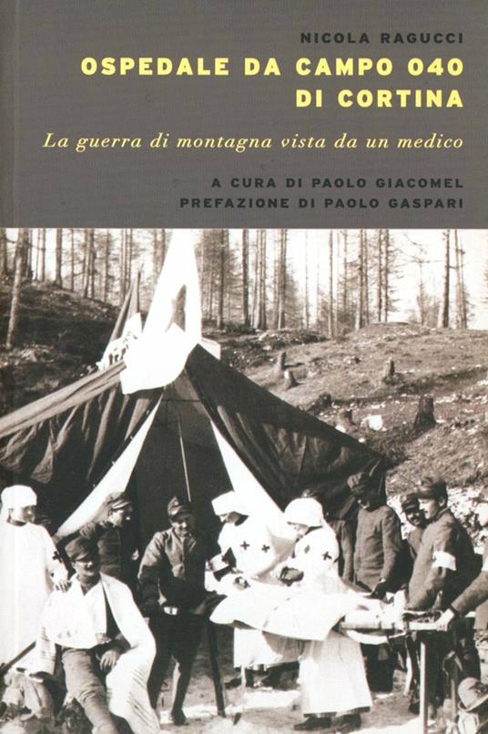 Ospedale da campo Ogo di Cortina. La guerra di montagna vista da un medico - Nicola Ragucci - copertina