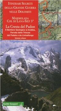 Itinerari segreti della Grande guerra. Vol. 8: Marmolada. Col di Lana 3° cresta del Padon-Arabba-Fedaia - Ezio Anzanello - copertina