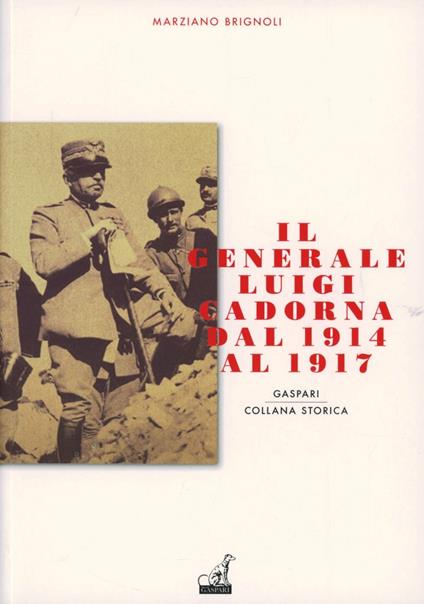 Il generale Luigi Cadorna dal 1914 al 1917 - Marziano Brignoli - copertina