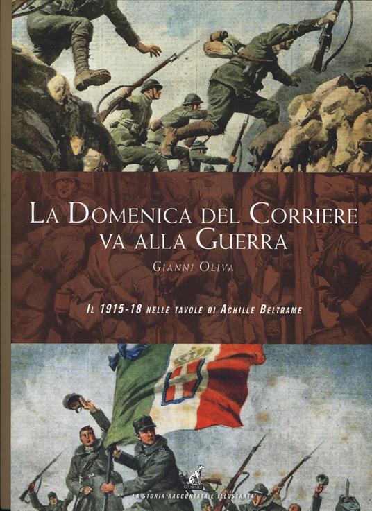 La Domenica del Corriere va alla guerra. Il 1915-18 nelle tavole di Achille Beltrame. Ediz. a colori - Gianni Oliva - copertina