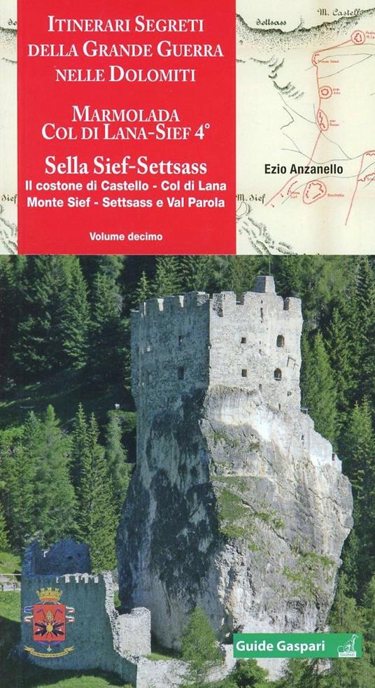 Itinerari segreti della grande guerra nelle Dolomiti. Vol. 10: Marmolada, Col di Lana, Sief 4°, Sella Sief, Settsass - Ezio Anzanello - copertina