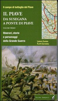 Il Piave. Vol. 1: Da Susegana a Ponte di Piave. Itinerari, storie e personaggi della grande guerra - Filippo Castagnoli,Lorenzo Cadeddu - copertina