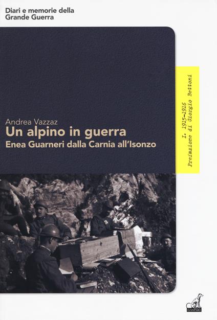 Un alpino in guerra. Enea Guarneri dalla Carnia all'Isonzo - Andrea Vazzaz - copertina