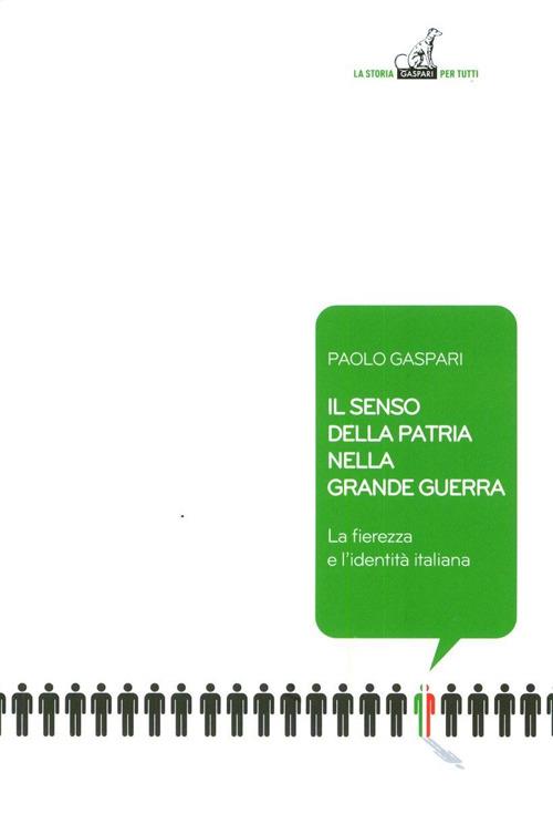 Il senso della patria nella grande guerra. La fierezza e l'identità italiana - Paolo Gaspari - copertina