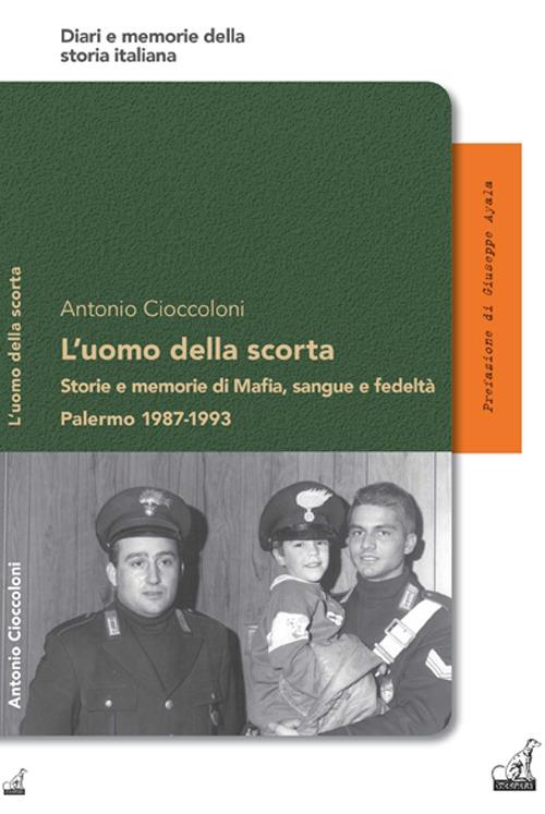 L' uomo della scorta. Storie e memorie di mafia, sangue e fedeltà. Palermo 1987-1993 - Antonio Cioccoloni - copertina