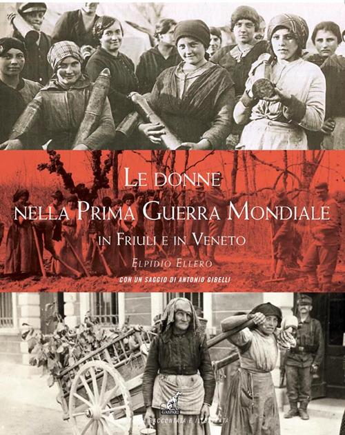 Le donne nella prima guerra mondiale in Friuli e in Veneto - Elpidio Ellero - copertina