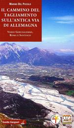 Il cammino del Tagliamento sull'antica via d'Allemagna verso Gerusalemme, Roma e Santiago