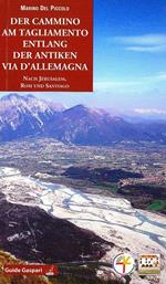 Der cammino am Tagliamento entlang der antiken via d'Allemagna nach Jerusalem, Rom und Santiago