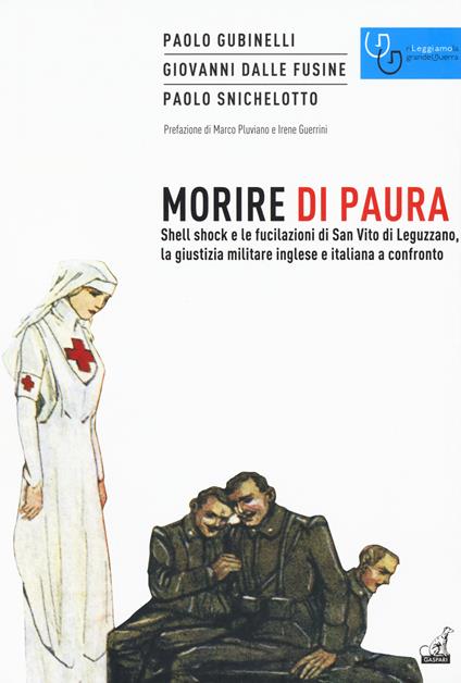 Morire di paura. Shell shock e le fucilazioni di San Vito di Leguzzano, la giustizia militare inglese e italiana a confronto - Paolo Gubinelli,Giovanni Dalle Fusine,Paolo Snichelotto - copertina