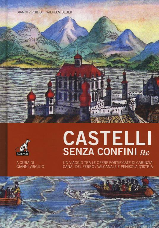 Castelli senza confini. Vol. 3: Un viaggio tra le opere fortificate di Carinzia, Canal del Ferro/Valcanale e penisola d'Istria - copertina