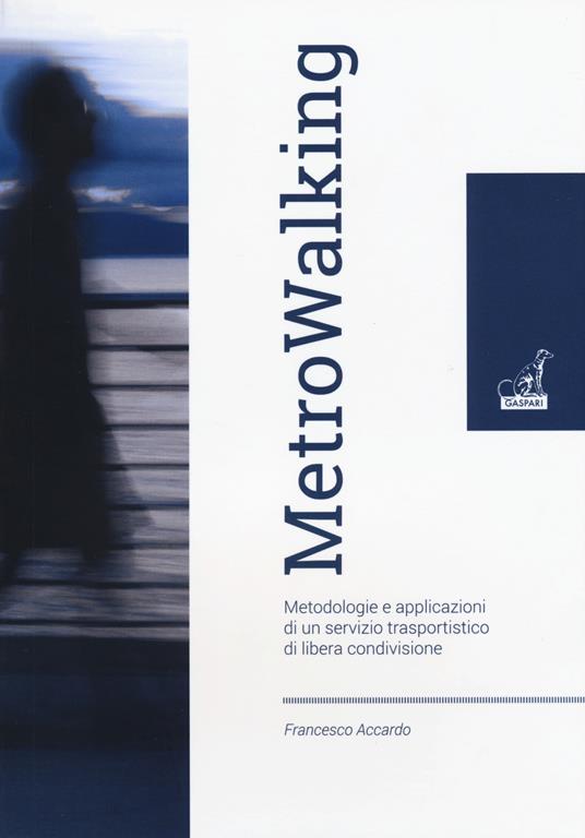 Metrowalking. Metodologie e applicazioni di un servizio trasportistico di libera condivisione - Francesco Accardo - copertina