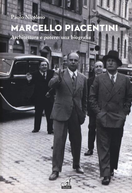 Marcello Piacentini. Architettura e potere: una biografia - Paolo Nicoloso - copertina
