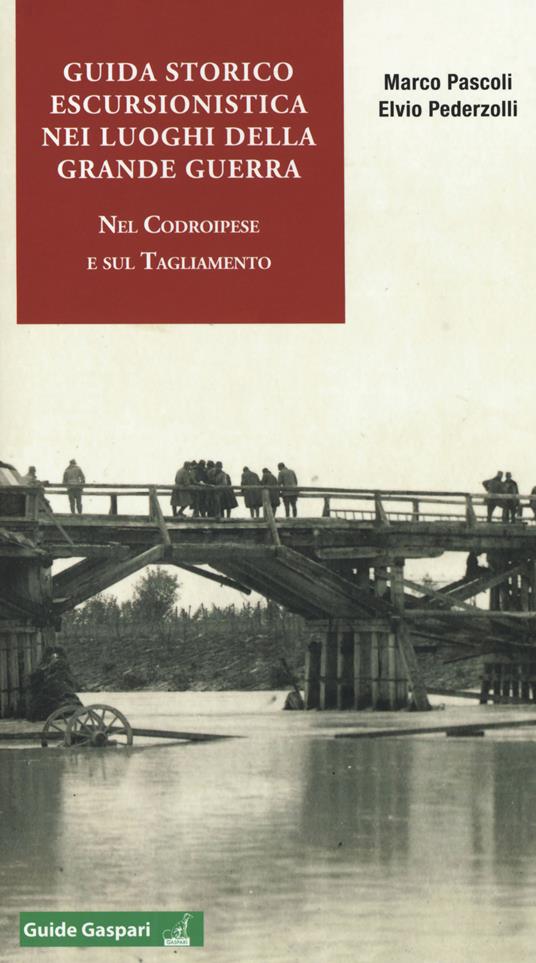 Guida storico escursionistica nei luoghi della Grande Guerra nel Codroipese e sul Tagliamento - Marco Pascoli,Elvio Pederzolli - copertina