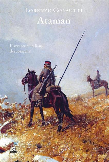 Ataman. L'avventura italiana dei cosacchi - Lorenzo Colautti - ebook