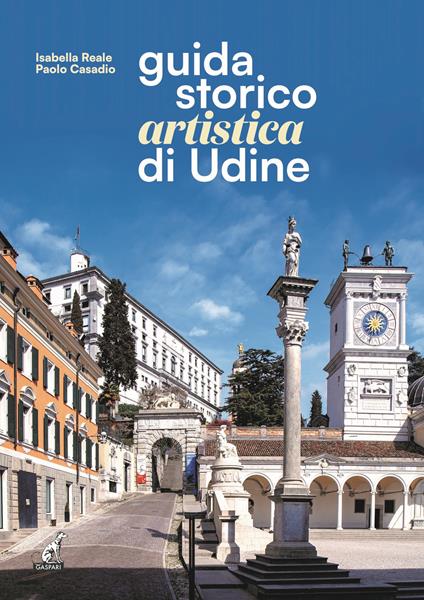 Guida storico artistica di Udine - Isabella Reale,Paolo Casadio - copertina