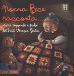 Nonna Bice racconta... storie, leggende e fiabe del Friuli Venezia Giulia. Ediz. a colori