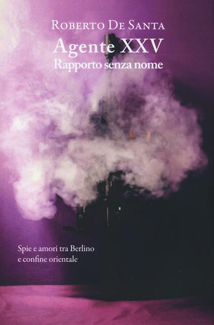 Agente XXV. Rapporto senza nome - Roberto De Santa - copertina