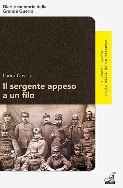 Il sergente appeso a un filo. La Grande Guerra negli occhi di un varanese - Laura Daverio - copertina