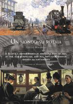 Un mondo su rotaia. Il racconto di quanto è avvenuto nel mondo sulle rotaie dei treni, dei tram, delle metropolitane, dagli inizi, con i sistemi ferroviari governati dall'alta tecnologia