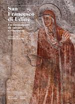 San Francesco di Udine. Un monumento da salvare e riscoprire. Ediz. illustrata