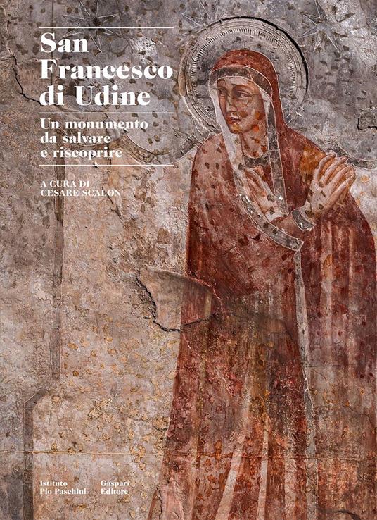 San Francesco di Udine. Un monumento da salvare e riscoprire. Ediz. illustrata - copertina