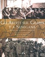 Gli Arditi sul Grappa e a Susegana. Storia del VI reparto d'assalto