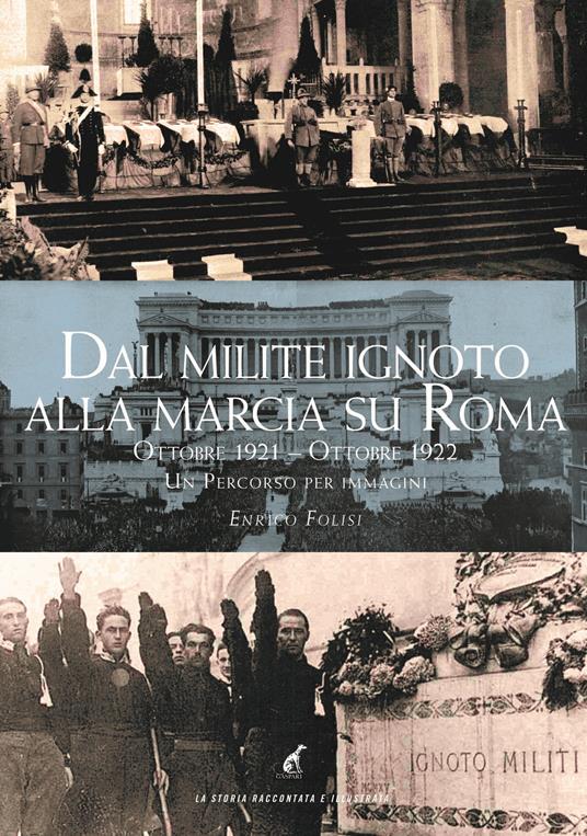 Dal milite ignoto alla marcia su Roma. Ottobre 2021-Ottobre 2022. Un percorso per immagini. Ediz. illustrata - Enrico Folisi - copertina