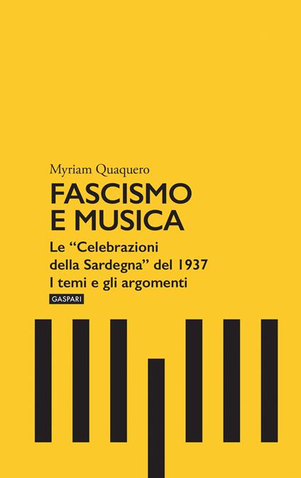 Fascismo e musica. Le «Celebrazioni della Sardegna» del 1937. I temi e gli argomenti - Myriam Quaquero - copertina