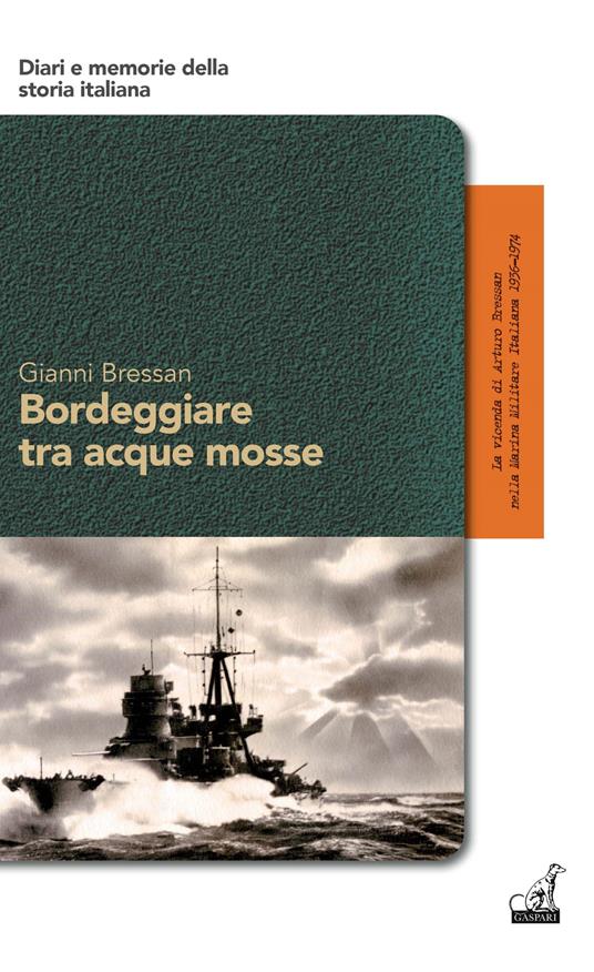 Bordeggiare tra acque mosse. La vicenda di Arturo Bressan nella Marina Militare Italiana 1936-1974 - Gianni Bressan - copertina