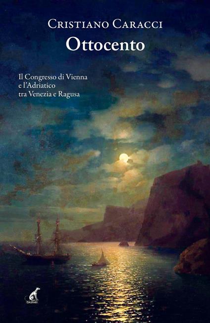 Ottocento. Il Congresso di Vienna e l'Adriatico tra Venezia e Ragusa - Cristiano Caracci - copertina