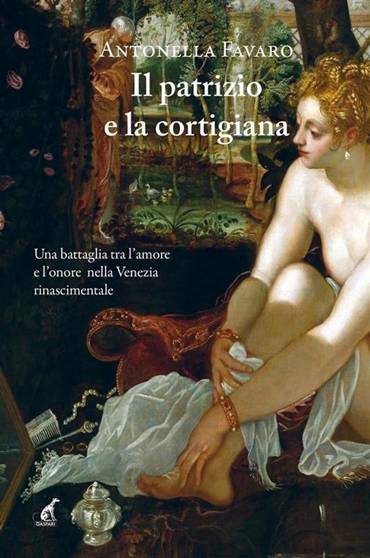 Il patrizio e la cortigiana - Antonella Favaro - ebook