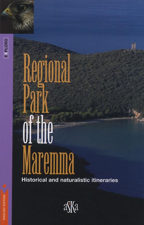Regional park of the Maremma. Historical and naturalistic itineraries - Simone F. Franci,Marco Terreni,Massimo Fanti - copertina