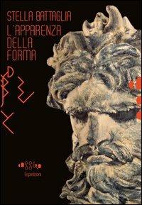 Stella Battaglia. L'apparenza della forma. Ediz. italiana e inglese - Valentina Donati - copertina