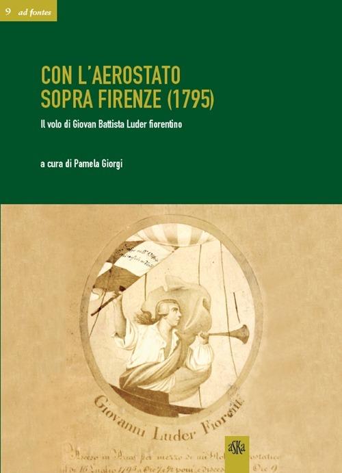 Con l'aerostato sopra Firenze (1795). Il volo di Giovan Battista Luder fiorentino - Pamela Giorgi - copertina