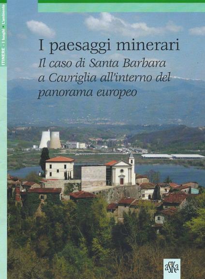 I paesaggi minerari. Il caso di Santa Barbara a Cavriglia all'interno del panorama europeo - Ilaria Burzi - copertina