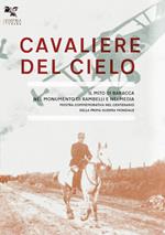 Cavaliere del cielo. Il mito di Francesco Baracca nel monumento di Rambelli e nei media. Mostra commemorativa nel centenario della prima guerra mondiale. Ediz. illustrata