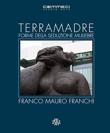 Terra madre. Forme della seduzione muliebre. Franco Mauro Franchi. Ediz. illustrata - copertina