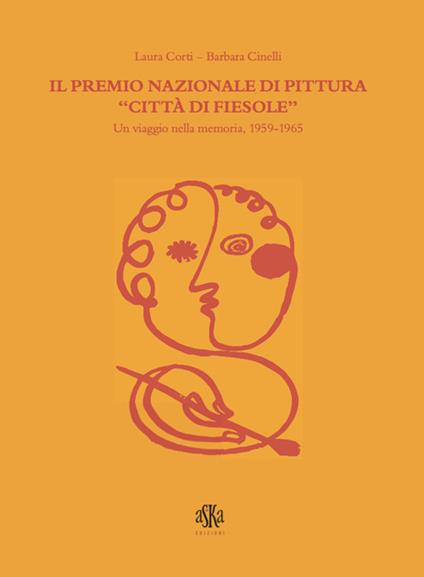 Il Premio nazionali di pittura «Città di Fiesole». Un viaggio nella memoria, 1959-1965. Ediz. illustrata - Laura Corti,Barbara Cinelli - copertina