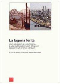 La laguna ferita. Uno sguardo alla diossina e agli altri inquinanti organici persistenti (POP) a Venezia - copertina