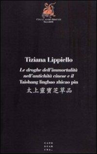 Le droghe dell'immortalità nell'antichità cinese e il Taishang lingbao zhicao pin - Tiziana Lippiello - copertina