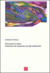 Attraverso il video. Imparare ad imparare con gli audiovisivi - Barbara Spinelli - copertina