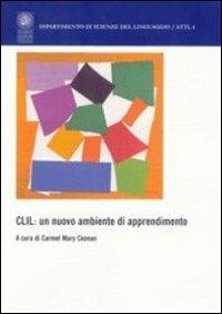 CLIL: un nuovo ambiente di apprendimento. Sviluppi e riflessioni sull'uso veicolare di una lingua seconda straniera - copertina