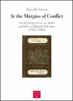 At the margins of conflict. Social perspectives an Arabs and jews in British Palestine (1922-1948)